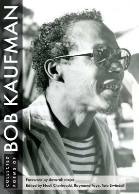 Collected Poems of Bob Kaufman by Tate Swindell, Bob Kaufman, Devorah Major, Raymond Foye, Neeli Cherkovski