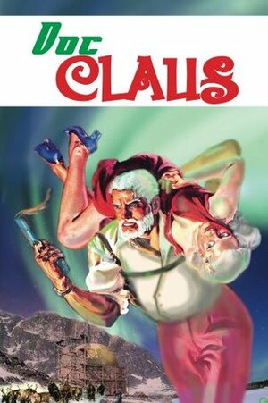 Doc Claus by M.H. Norris, Robbie Lizhini, Nicholas Ahlhelm, Greg Daniel, Pulp Empire, Travis Hiltz, Terry Alexander