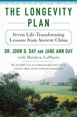 The Longevity Plan: Seven Life-Transforming Lessons from Ancient China by Jane Ann Day, Matthew D. LaPlante, John D. Day