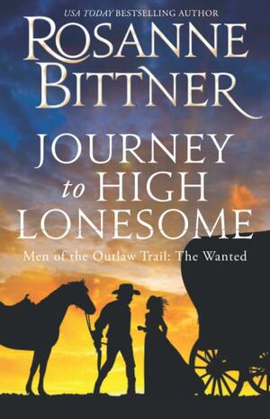 Journey to the High Lonesome -- The Wanted by Rosanne Bittner, Rosanne Bittner