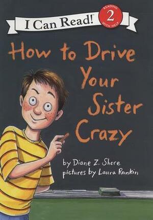 How to Drive Your Sister Crazy by Diane Z. Shore, Laura Rankin