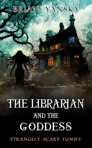 The Librarian and the Goddess by Brian Yansky