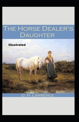 The Horse-Dealer's Daughter Illustrated by D.H. Lawrence