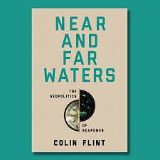 Near and Far Waters: The Geopolitics of Seapower by Colin Flint