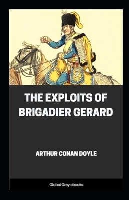 The Exploits of Brigadier Gerard Illustrated by Arthur Conan Doyle