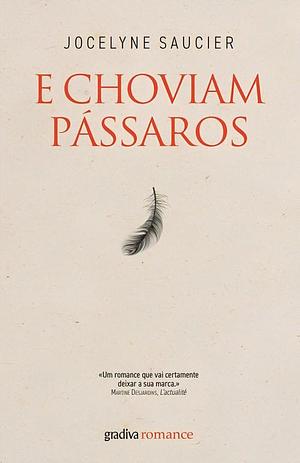 E Choviam Pássaros by Jocelyne Saucier, Jocelyne Saucier