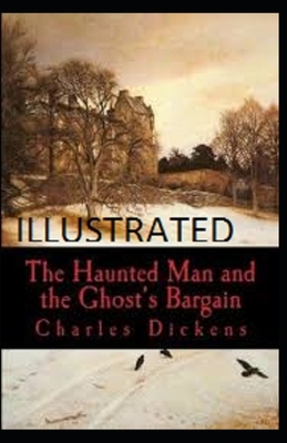 The Haunted Man and the Ghost's Bargain Illustrated by Charles Dickens