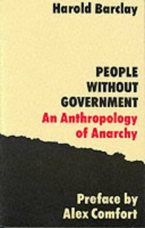 People without Government: An Anthropology of Anarchy by Alex Comfort, Harold Barclay