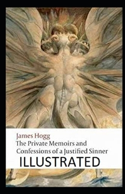 The Private Memoirs and Confessions of a Justified Sinner Illustrated by James Hogg