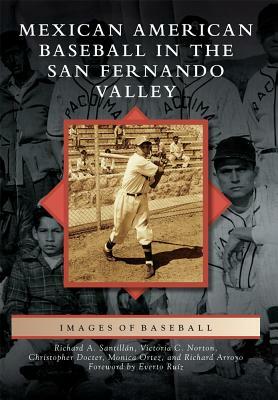 Mexican American Baseball in the San Fernando Valley by Christopher Docter, Richard A. Santillan, Victoria C. Norton