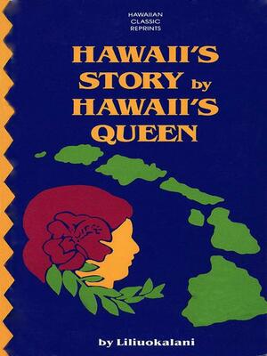 Hawaii's Story by Hawaii's Queen by Queen Liliuokalani