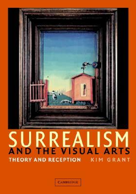 Surrealism and the Visual Arts by Kim Grant