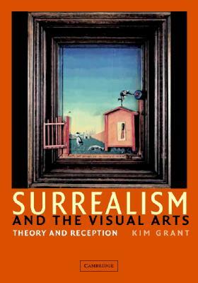 Surrealism and the Visual Arts by Kim Grant