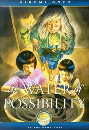 The Water of Possibility by Aries Cheung, Janet Lunn, Hiromi Goto