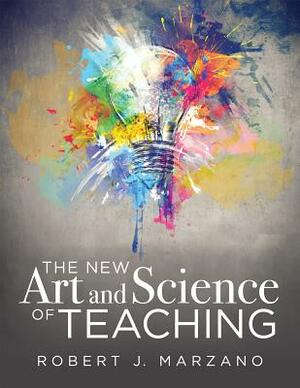 The New Art and Science of Teaching: More Than Fifty New Instructional Strategies for Academic Success by Robert J. Marzano