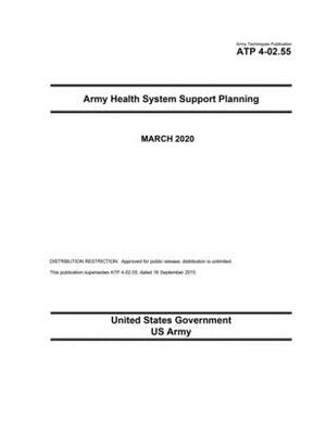 Army Techniques Publication ATP 4-02.55 Army Health System Support Planning March 2020 by United States Government Us Army