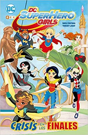 DC Super Hero Girls: Crisis de los finales by Shea Fontana