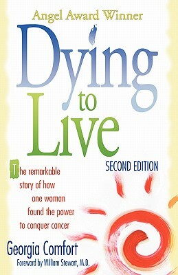 Dying to Live by Philip Comfort, Georgia Comfort