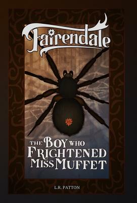 The Boy Who Frightened Miss Muffet by L.R. Patton