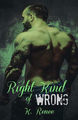 Right Kind of Wrong by K. Renee