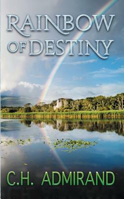 Rainbow of Destiny by C. H. Admirand