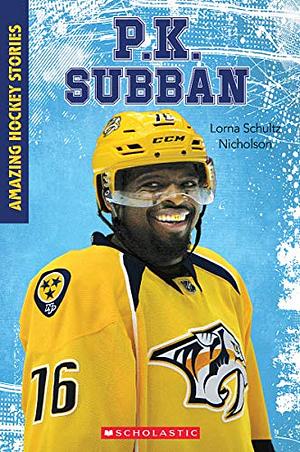 Amazing Hockey Stories: P.K. Subban by Lorna Schultz Nicholson