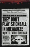 They Don't Play Stickball in Milwaukee by Reed Farrel Coleman