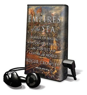 Empires of the Sea: The Siege of Malta, the Battle of Lepanto, and the Contest for the Center of the World by Roger Crowley