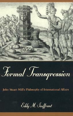 Formal Transgression: John Stuart Mill's Philosophy of International Affairs by Eddy M. Souffrant