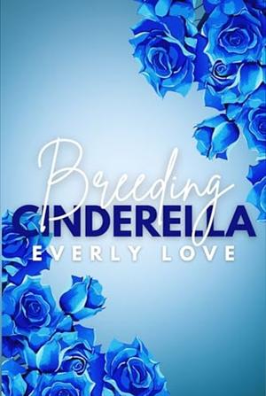 Breeding Cinderella by Everly Love