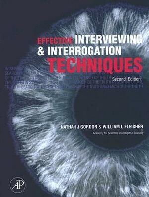 Effective Interviewing and Interrogation Techniques by William L. Fleisher, Nathan J. Gordon