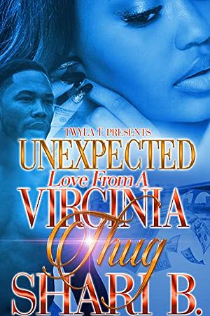 Unexpected Love From A Virginia Thug: Standalone by Shari B.