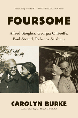 Foursome: Alfred Stieglitz, Georgia O'Keeffe, Paul Strand, Rebecca Salsbury by Carolyn Burke