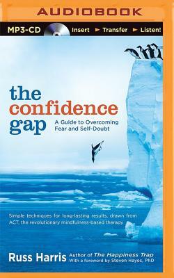 The Confidence Gap: A Guide to Overcoming Fear and Self-Doubt by Russ Harris