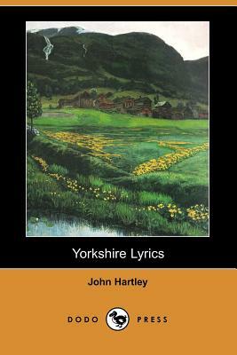 Yorkshire Lyrics (Dodo Press) by John Hartley