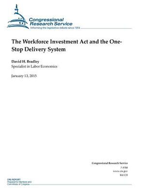 The Workforce Investment Act and the One- Stop Delivery System by Congressional Research Service