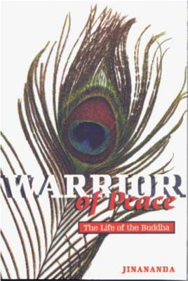 Warrior of Peace: The Life of the Buddha by Jinananda