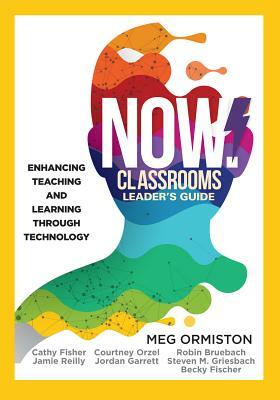Now Classrooms Leader's Guide: Enhancing Teaching and Learning Through Technology (a School Improvement Plan for the 21st Century) by Cathy Fisher, Jamie Reilly, Meg Ormiston