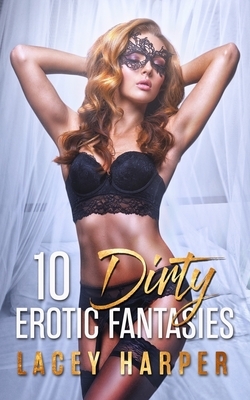 10 Dirty Erotic Fantasies by Lacey Harper