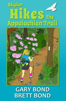 Skylar Hikes the Appalachian Trail by Brett Bond, Gary Bond