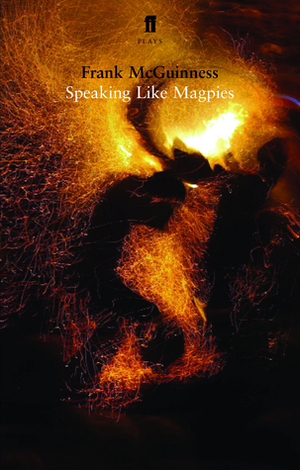 Speaking Like Magpies by Frank McGuinness