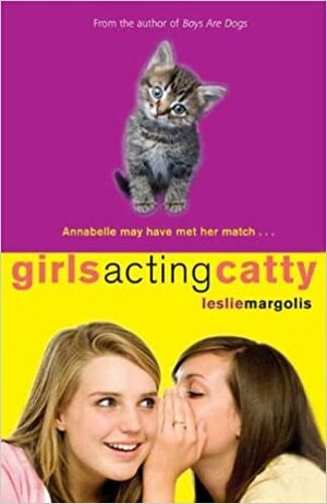 Girls Acting Catty by Leslie Margolis