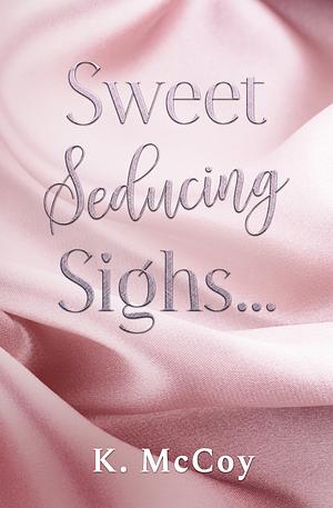 Sweet Seducing Sighs by K. McCoy