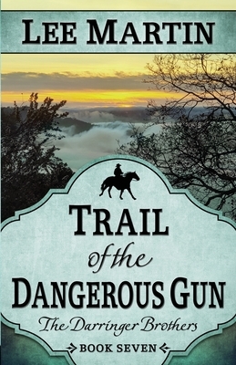 Trail of the Dangerous Gun by Lee Martin