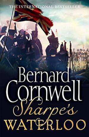 Sharpe's Waterloo: The Waterloo Campaign, 15–18 June, 1815 by Bernard Cornwell