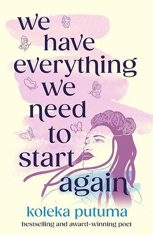 We Have Everything We Need To Start Again: Empowering poems to bring you hope by Koleka Putuma, Adriana Bellet