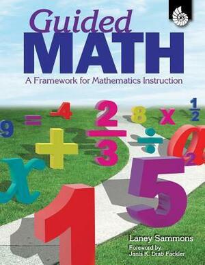 Guided Math: A Framework for Mathematics Instruction by Laney Sammons