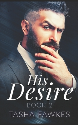 His Desire: Book 2 by Tasha Fawkes
