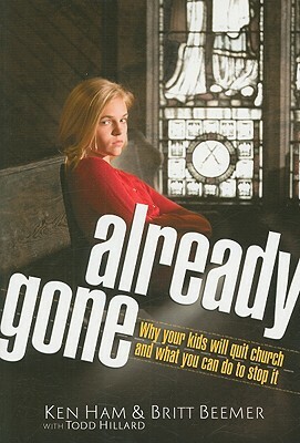 Already Gone: Why Your Kids Will Quit Church and What You Can Do to Stop It by Britt Beemer, Ken Ham