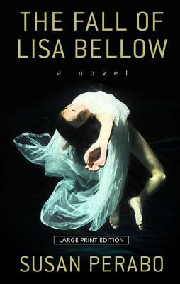 The Fall of Lisa Bellow by Susan Perabo